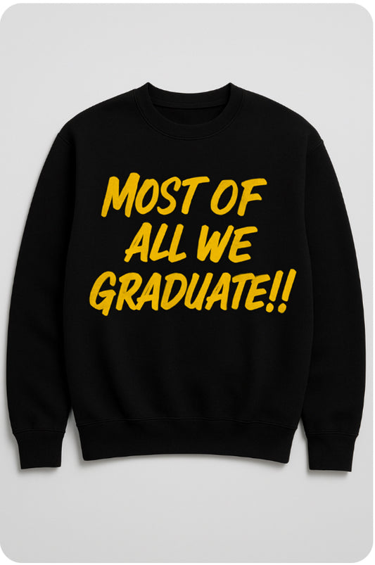 Most of All We Graduate Sweatshirt